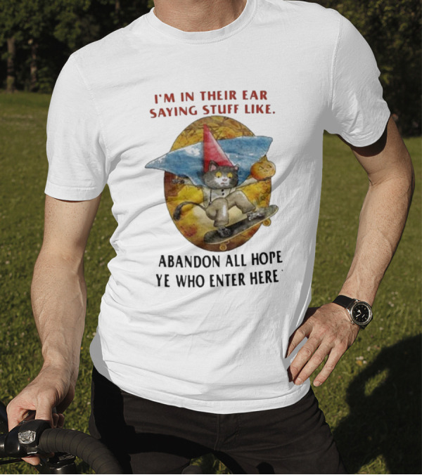 I’m In Their Ear Saying Stuff Like Abandon All Hope Ye Who Enter Here Cat On Skateboard With Pumpkin And Hat T-Shirt