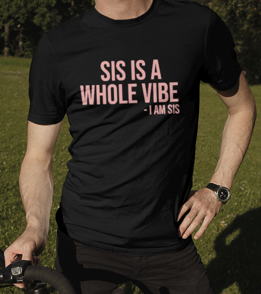 Kimmy’s Kreations Sis Is A Whole Vibe I Am Sis T-Shirt
