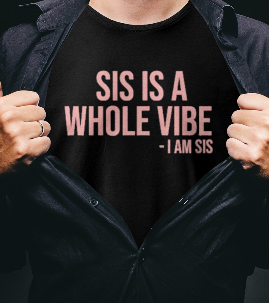 Kimmy’s Kreations Sis Is A Whole Vibe I Am Sis T-Shirt