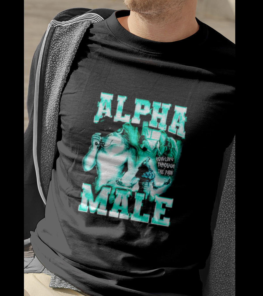 Alpha Male Howling Through The Pain Wild Inspirational Wolf T-Shirt