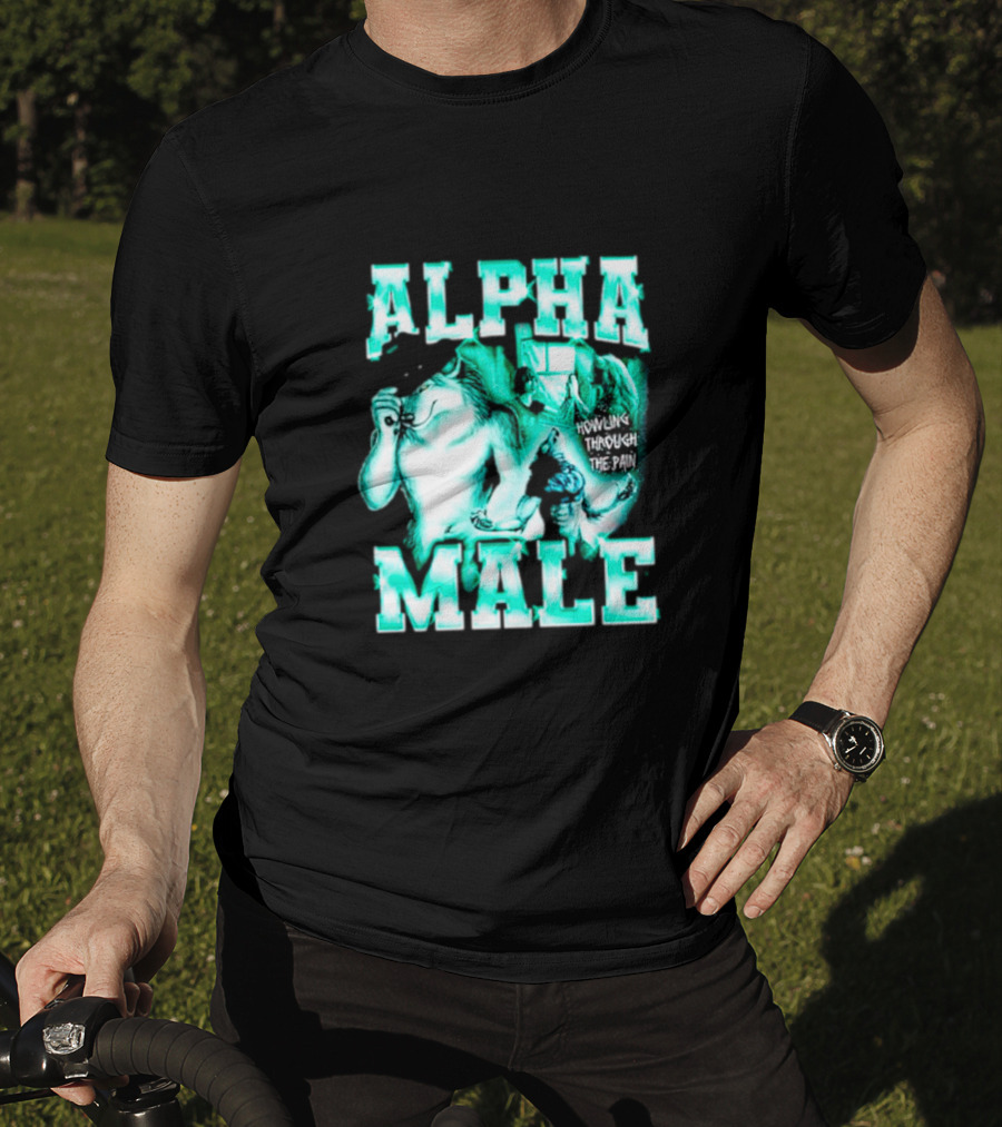 Alpha Male Howling Through The Pain Wild Inspirational Wolf T-Shirt