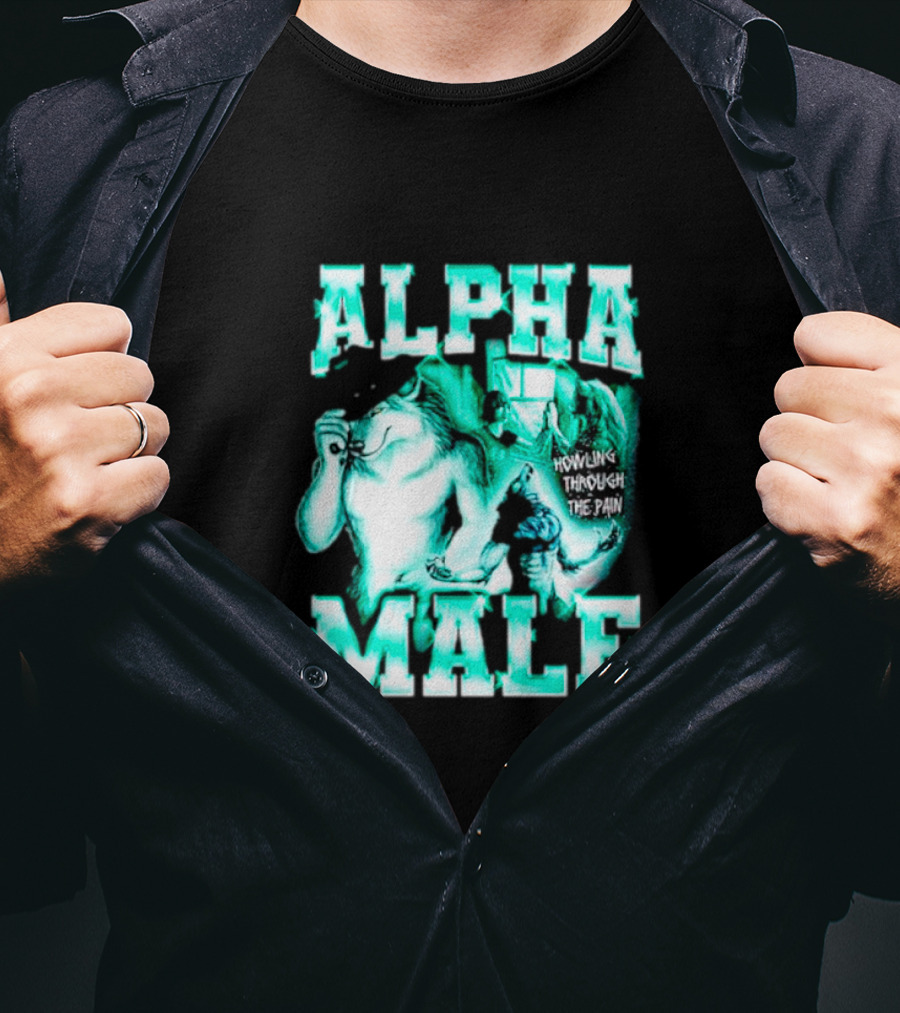 Alpha Male Howling Through The Pain Wild Inspirational Wolf T-Shirt