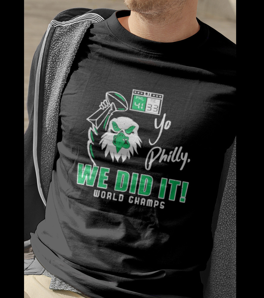 Philadelphia Eagles Yo Philly We Did It World Champs 41-33 Football Victory T-Shirt