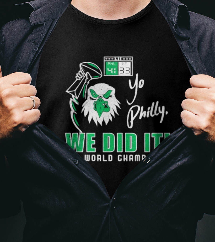 Philadelphia Eagles Yo Philly We Did It World Champs 41-33 Football Victory T-Shirt
