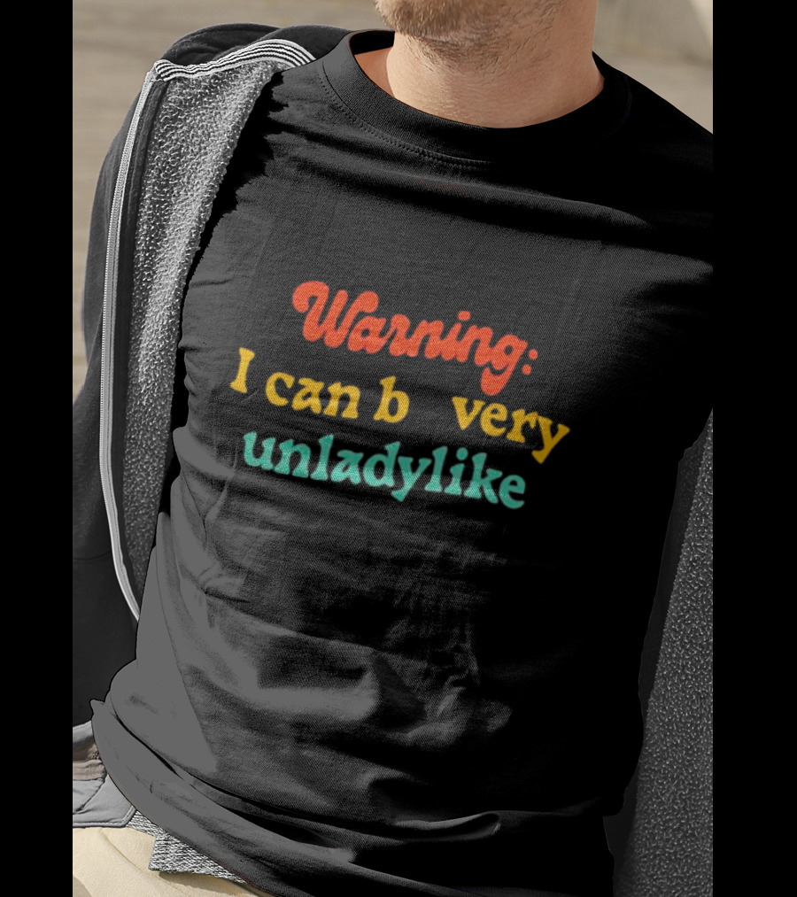 Warning I Can Be Very Unladylike T-Shirt