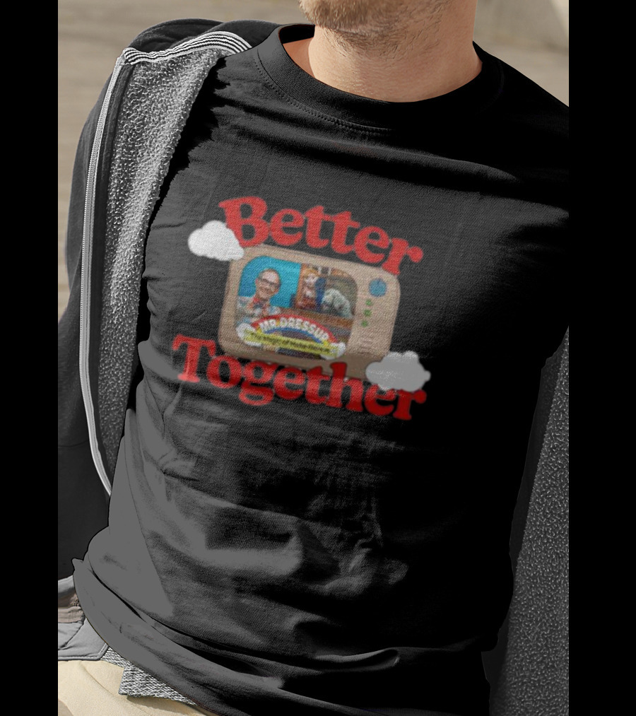 Better Together Mr. Dressup The Magic Of Make-Believe T-Shirt
