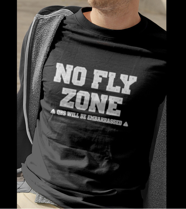 No Fly Zone QBs Will Be Embarrassed T-Shirt