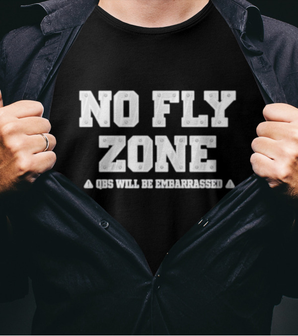 No Fly Zone QBs Will Be Embarrassed T-Shirt