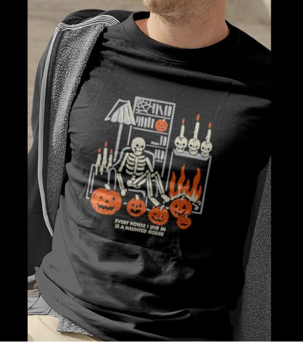 Every House I Live In Is A Haunted House With Skeletons Pumpkins And Candlelight T-Shirt