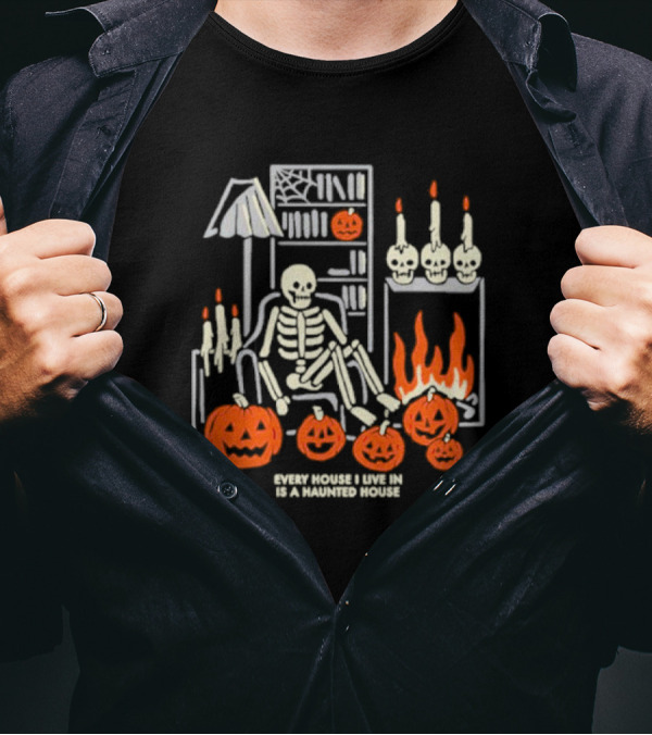 Every House I Live In Is A Haunted House With Skeletons Pumpkins And Candlelight T-Shirt