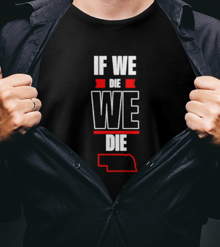 If We Die We Die Nebraska Outline T-Shirt