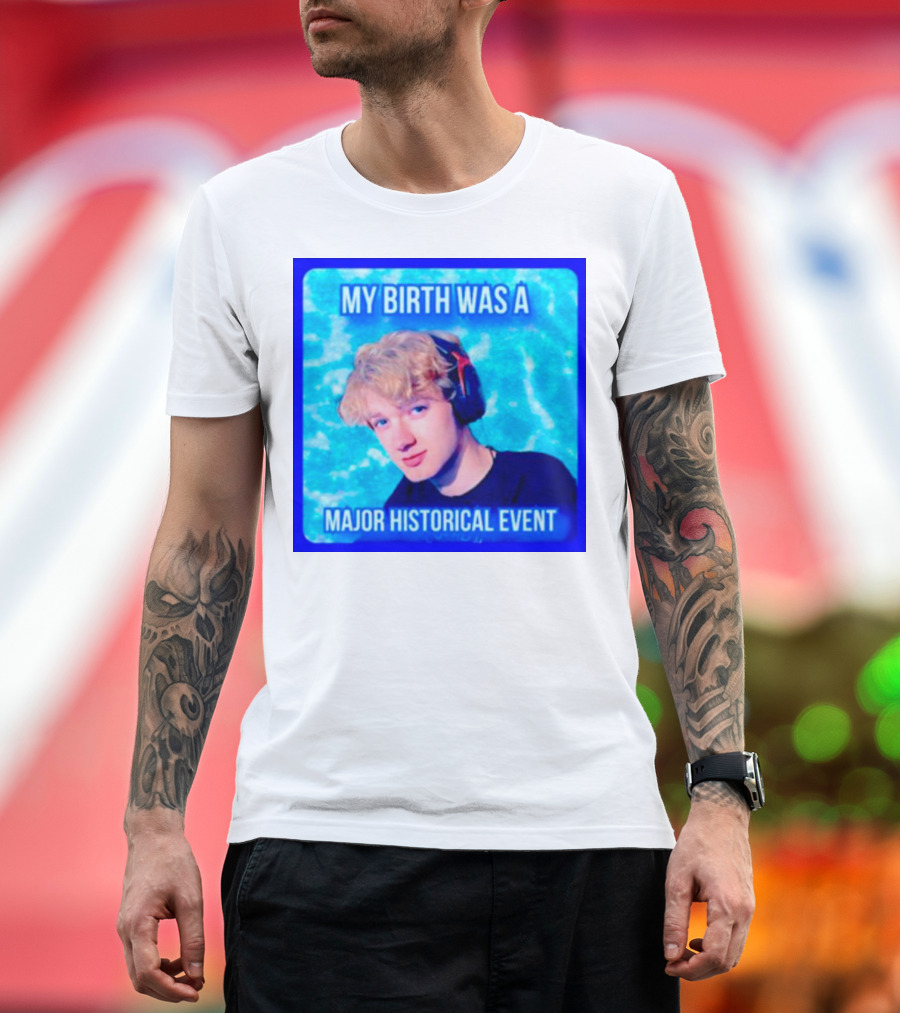 My Birth Was a Major Historical Event with Young Blond Headset Wearer T-Shirt