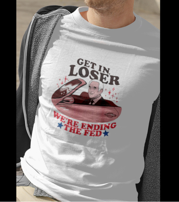 Ending The Fed Pink Car With Smiling Man Illustration Get In Loser T-Shirt