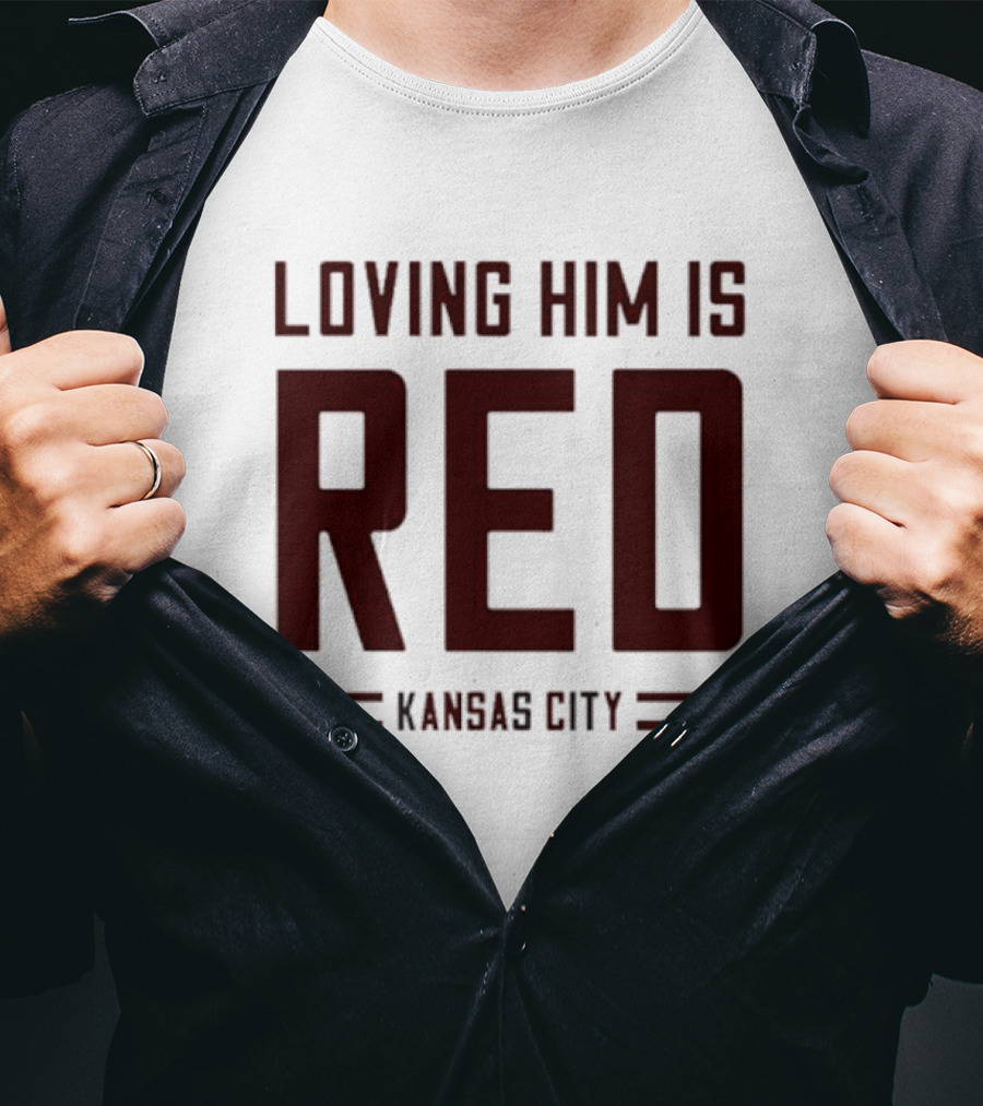 Loving Him Is Red Kansas City Chiefs Fan T-Shirt