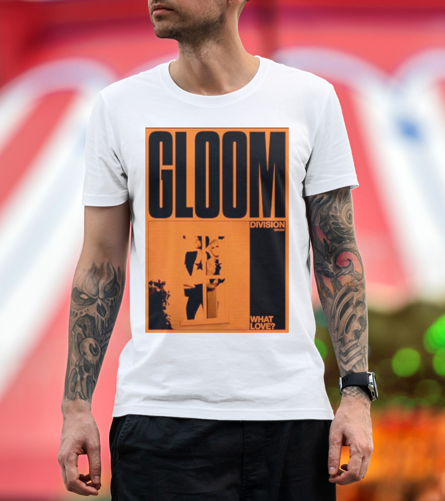 Gloom Division What Love? T-Shirt