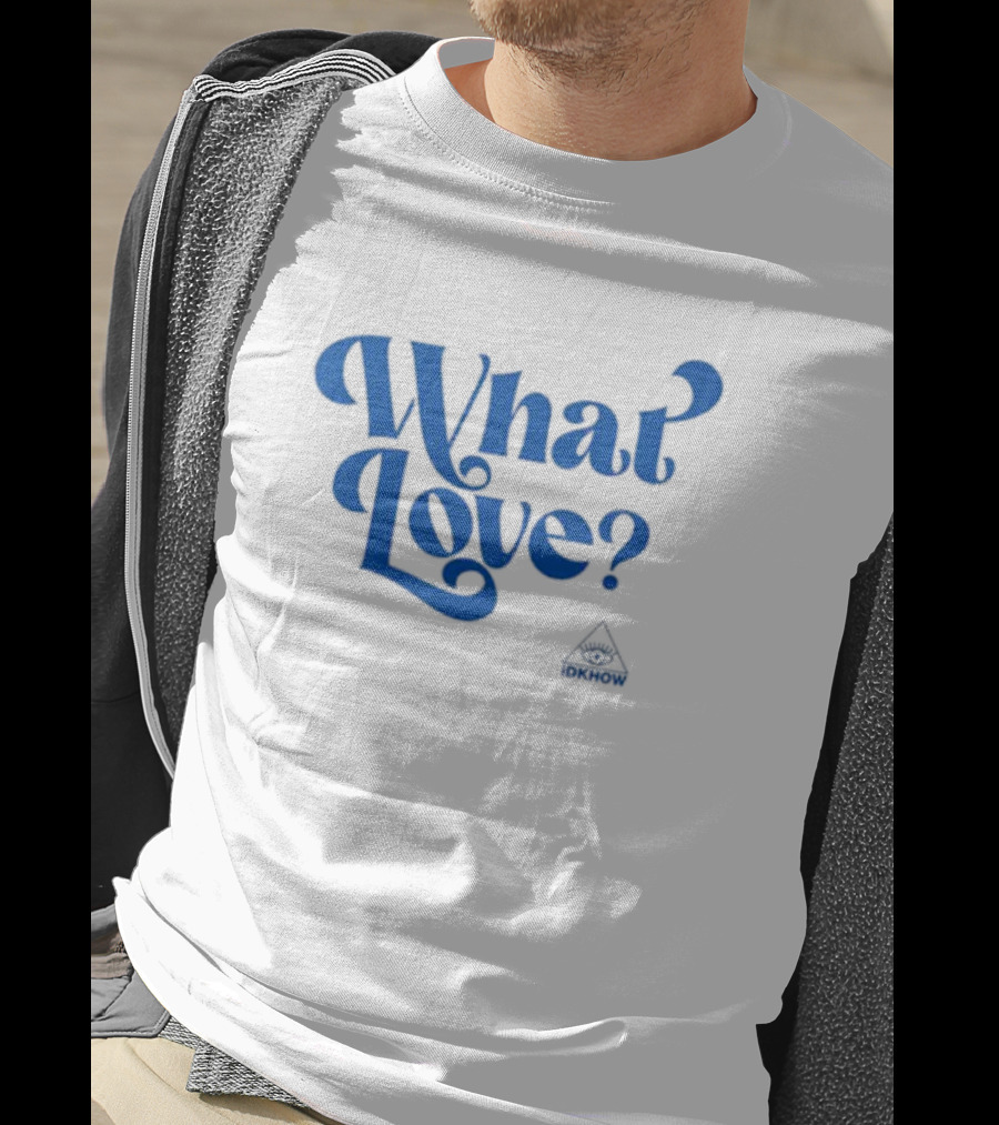 What Love? IDKHOW Eye T-Shirt