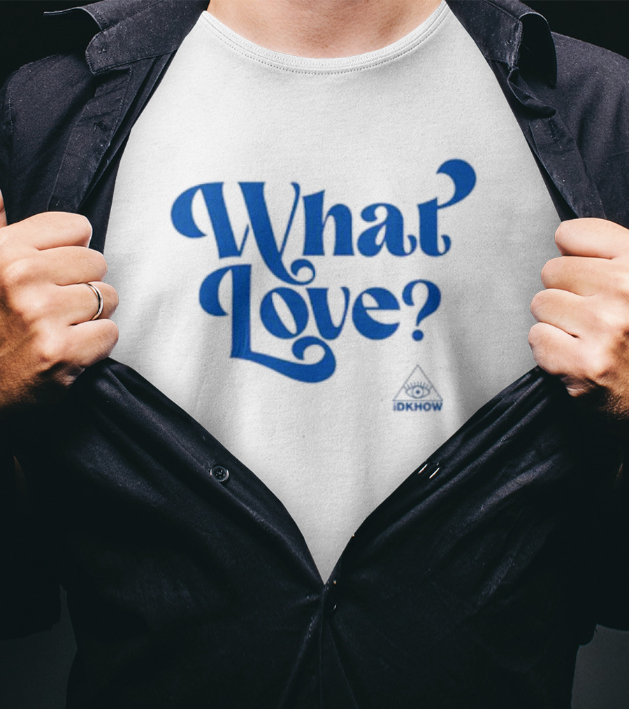 What Love? IDKHOW Eye T-Shirt