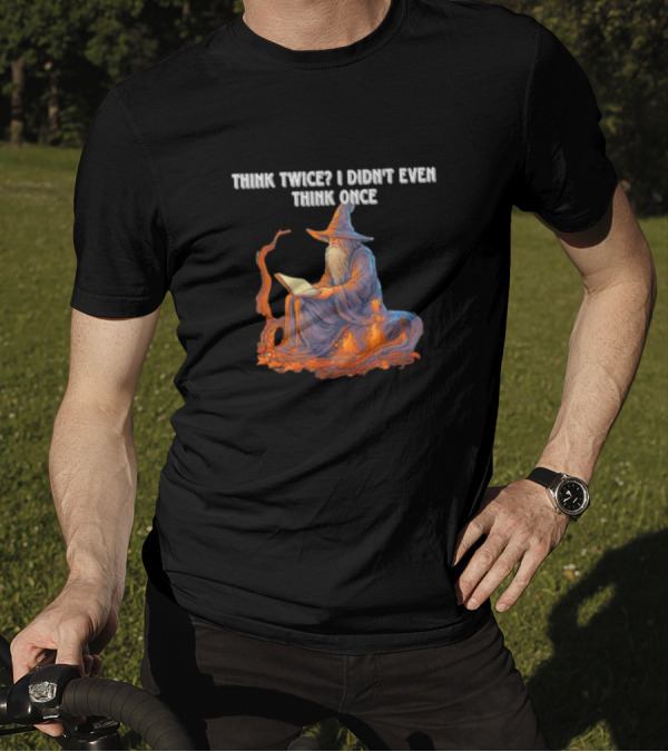Think Twice I Didn't Even Think Once Wizard Reading Book With Hat And Staff T-Shirt