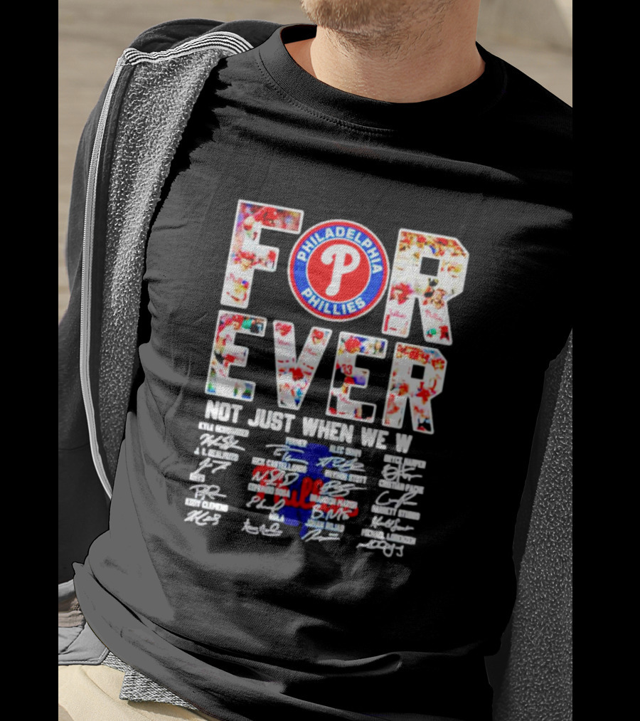 Philadelphia Phillies Forever Not Just When We Win Signatures T-Shirt