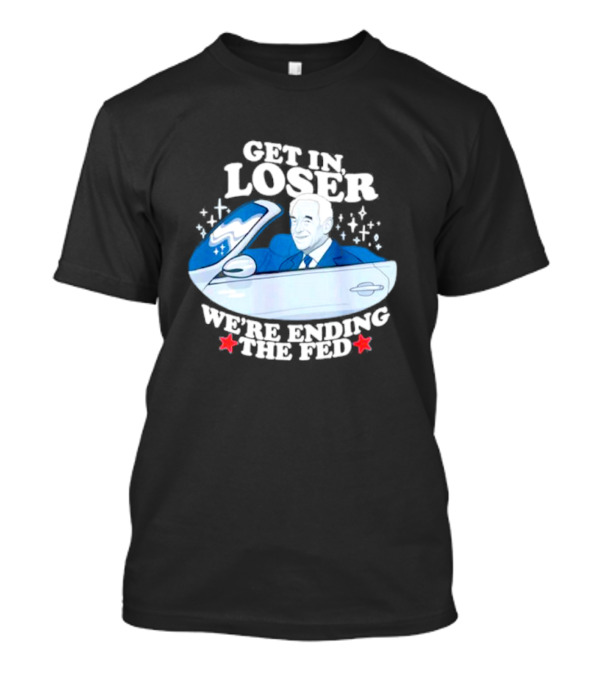 Get In Loser We’re Ending The Fed UFO Theme With Stars And Classic Car T-Shirt