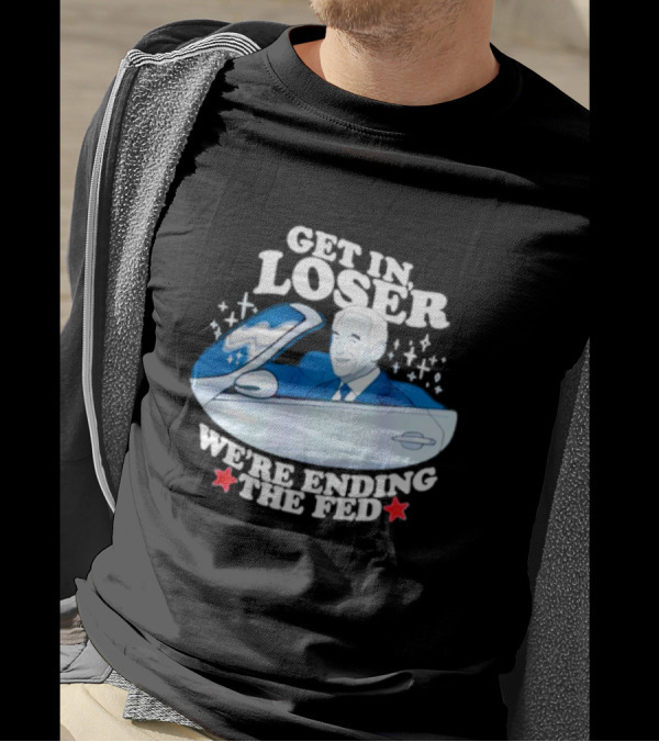 Get In Loser We’re Ending The Fed UFO Theme With Stars And Classic Car T-Shirt