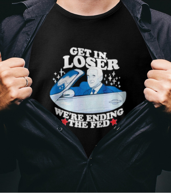 Get In Loser We’re Ending The Fed UFO Theme With Stars And Classic Car T-Shirt