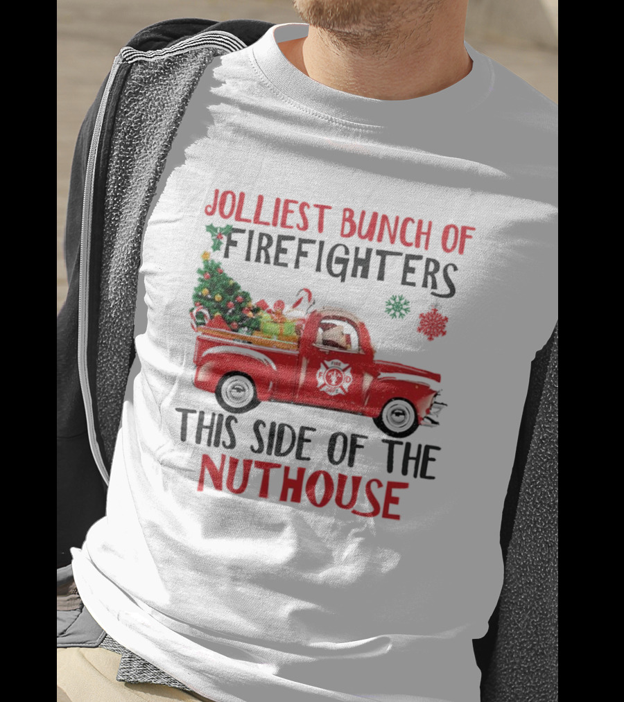 Jolliest Bunch Of Firefighters This Side Of The Nuthouse Christmas Red Truck Gifts Snowflakes T-Shirt