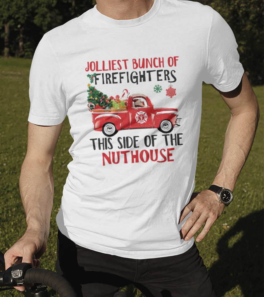 Jolliest Bunch Of Firefighters This Side Of The Nuthouse Christmas Red Truck Gifts Snowflakes T-Shirt