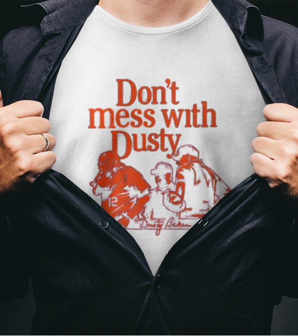 Don’t Mess With Dusty Baker Baseball Team Meeting 12 T-Shirt