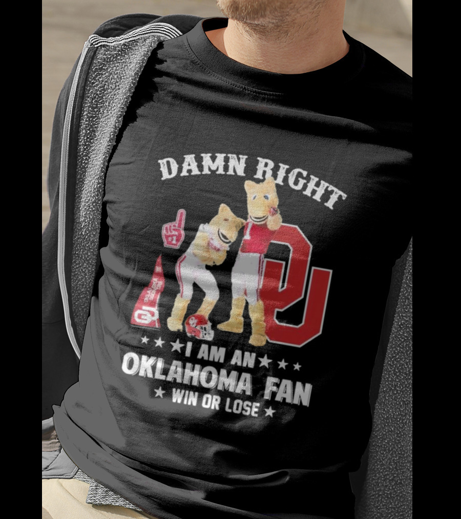 Damn Right I Am A Oklahoma Fan Win Or Lose Boomer Sooner Pride T-Shirt