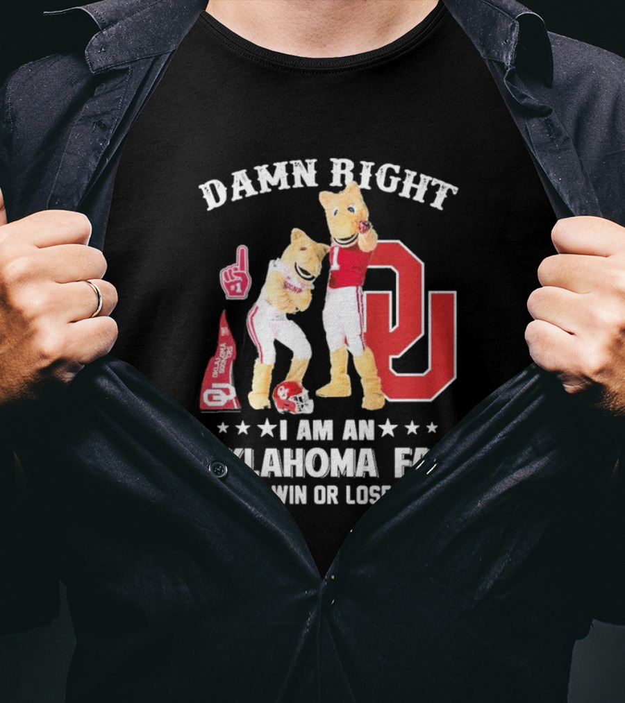 Damn Right I Am A Oklahoma Fan Win Or Lose Boomer Sooner Pride T-Shirt