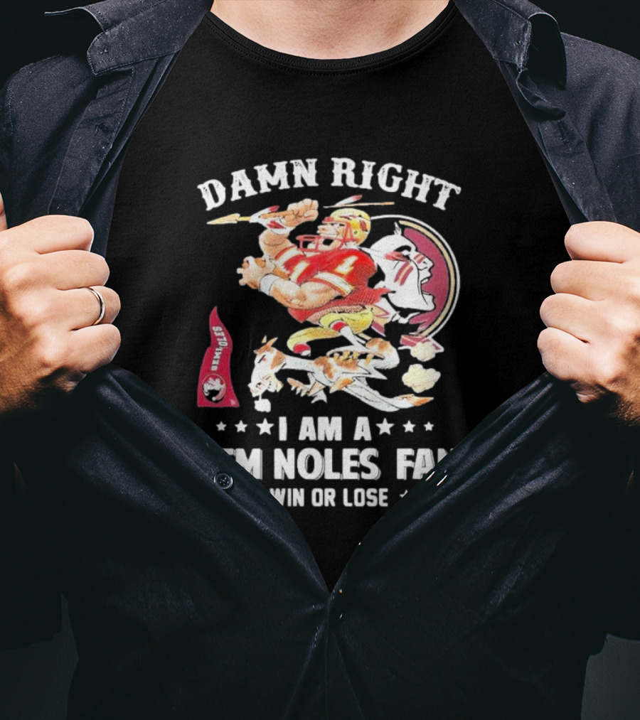 Damn Right I Am A Seminoles Fan Win Or Lose Football Player Action Seminoles T-Shirt