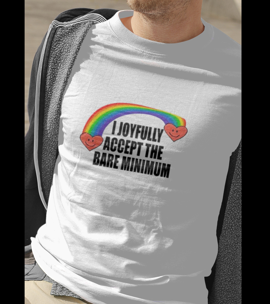 I Joyfully Accept The Bare Minimum Rainbow With Smiling Hearts T-Shirt