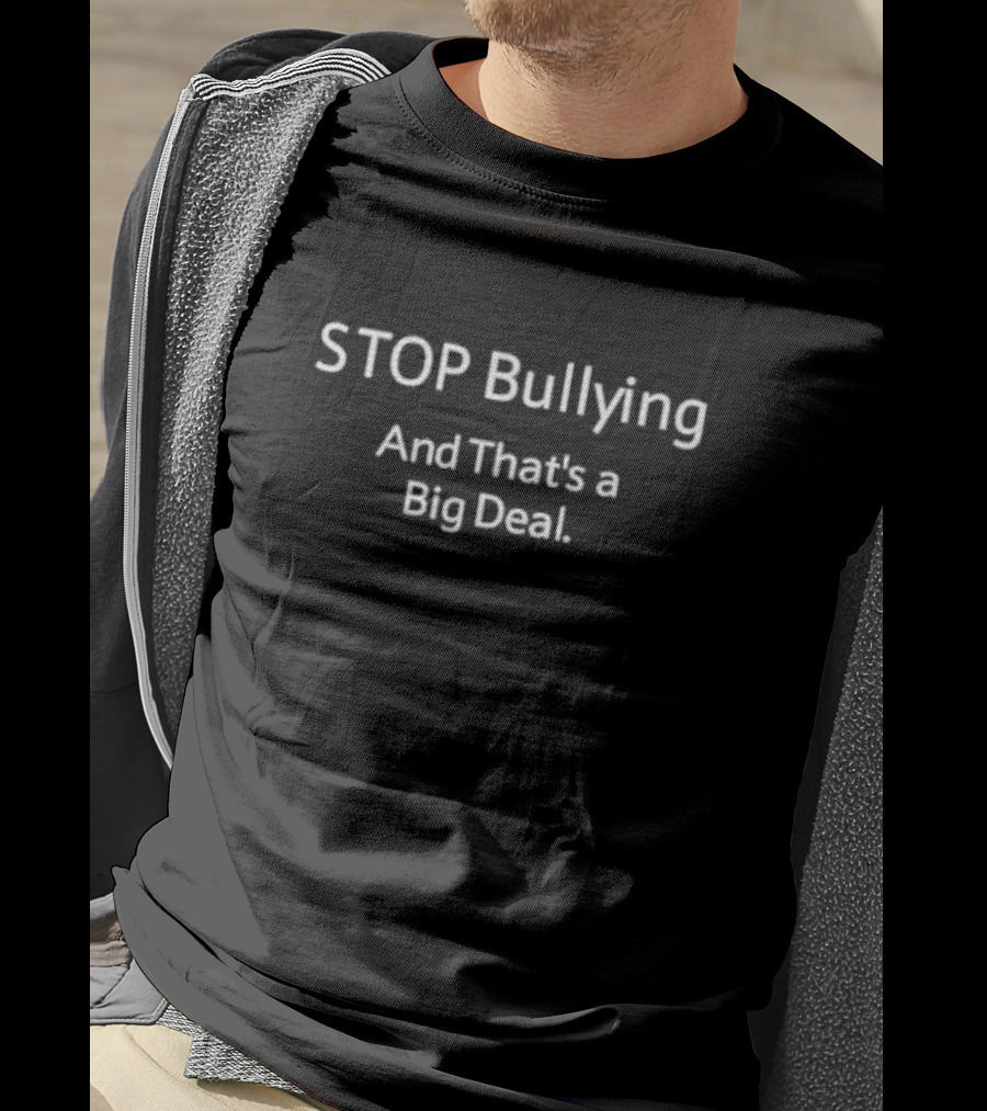 STOP Bullying And That’s A Big Deal T-Shirt