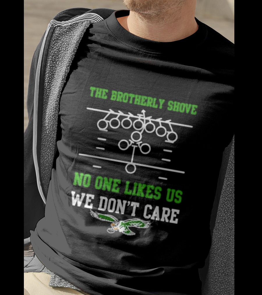The Brotherly Shove No One Likes Us We Don’t Care Eagles Fan T-Shirt