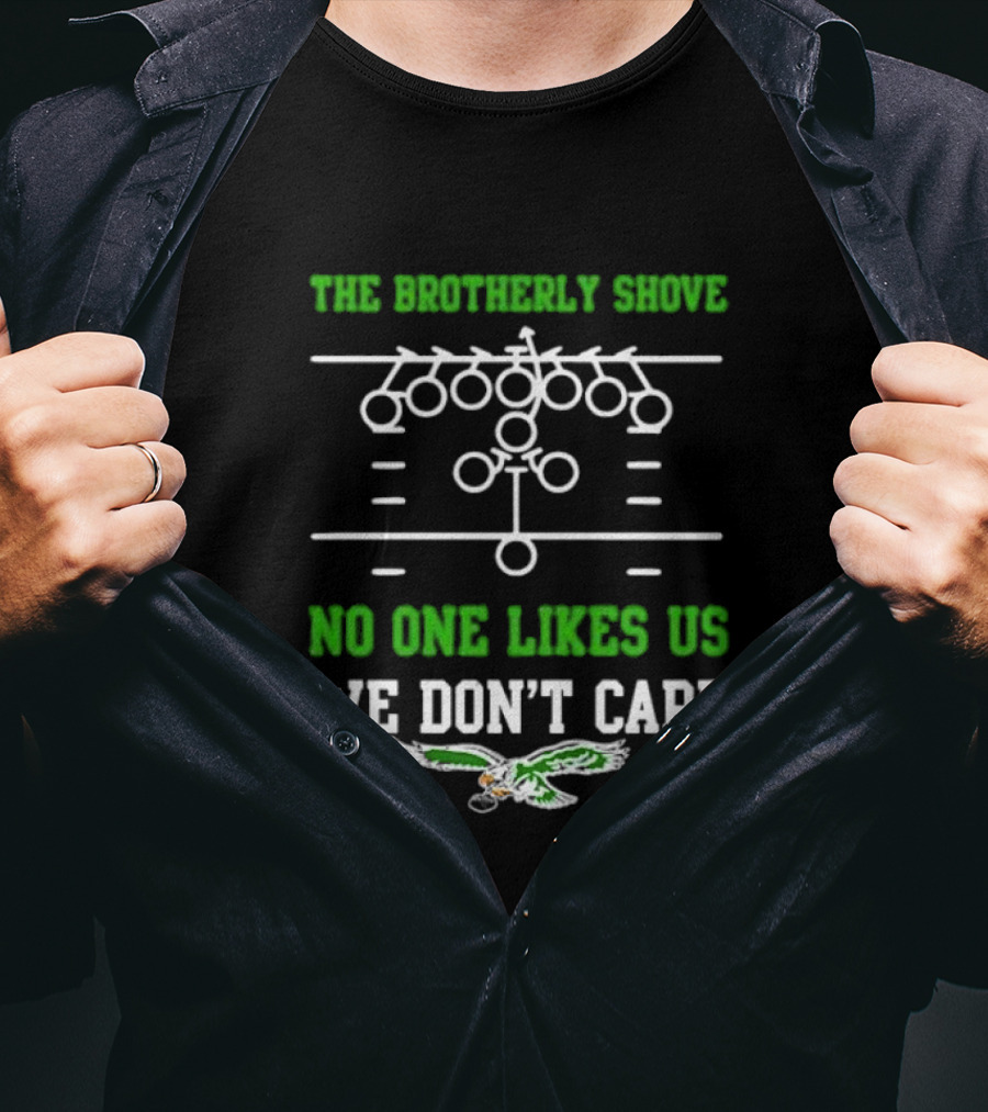 The Brotherly Shove No One Likes Us We Don’t Care Eagles Fan T-Shirt