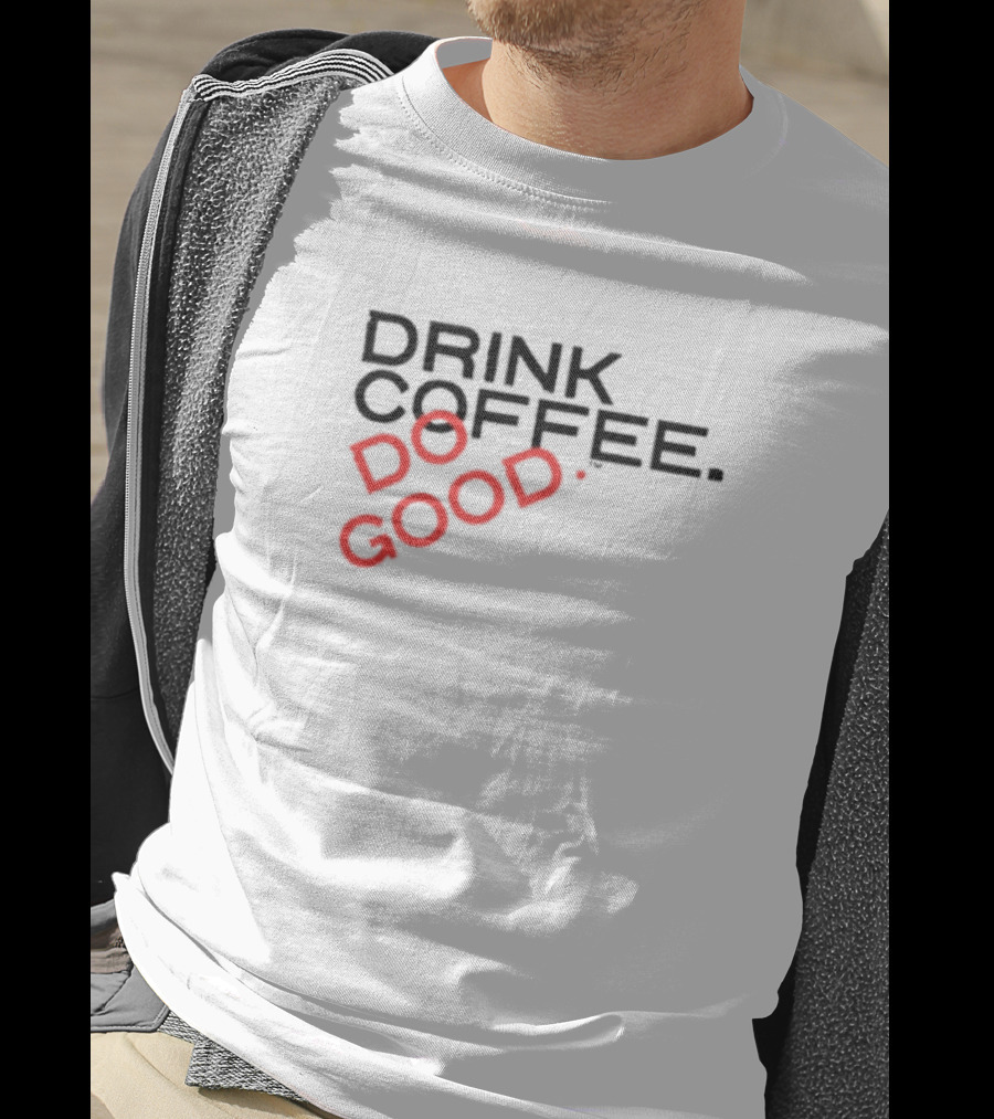 Drink Coffee Do Good Black T-Shirt