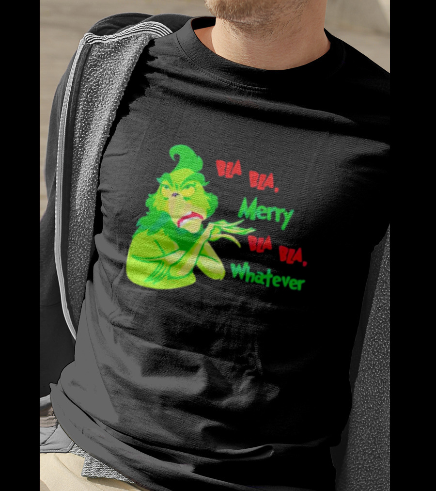 Grinchmas Bla Bla Merry Bla Bla Whatever T-Shirt