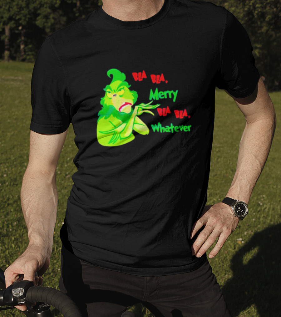 Grinchmas Bla Bla Merry Bla Bla Whatever T-Shirt