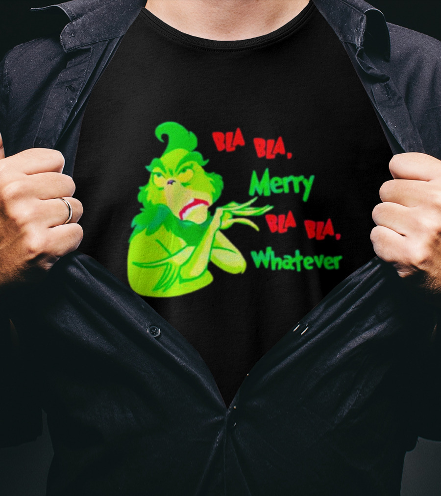 Grinchmas Bla Bla Merry Bla Bla Whatever T-Shirt