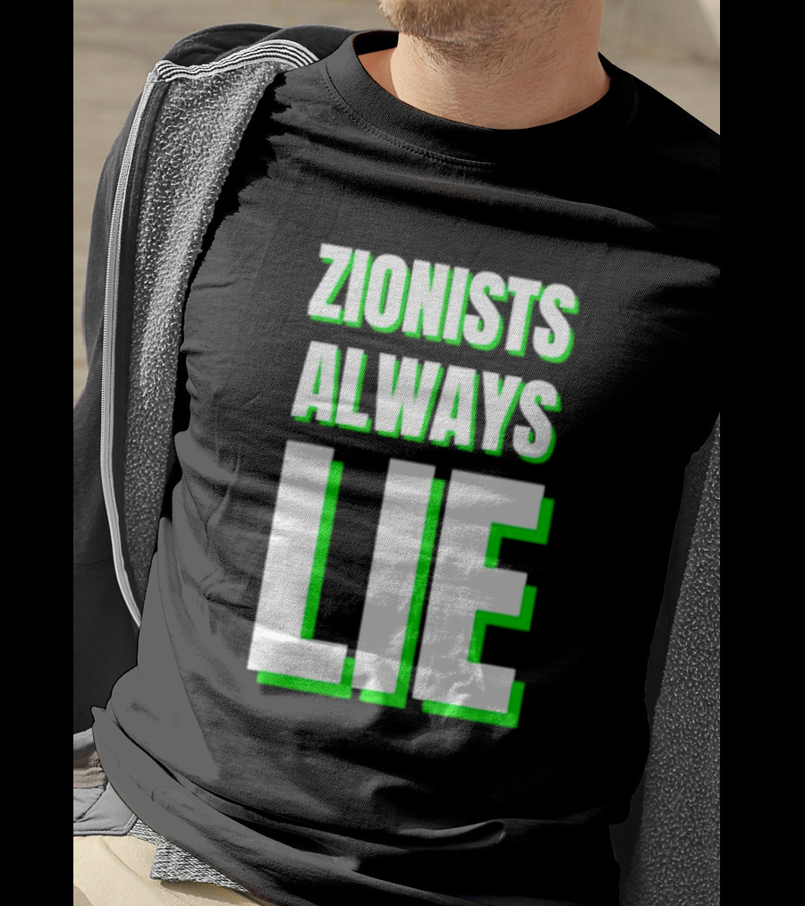 Zionists Always Lie Anti-War T-Shirt
