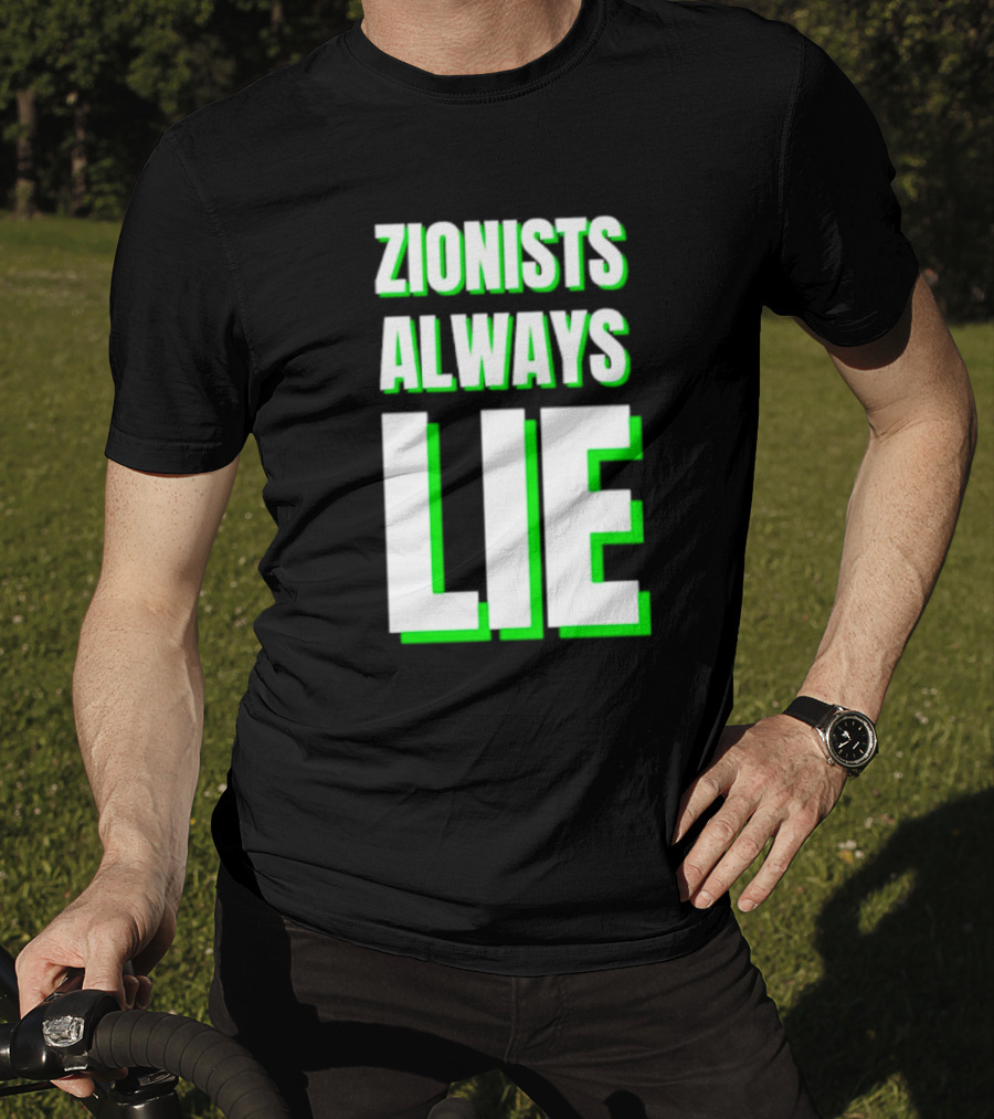 Zionists Always Lie Anti-War T-Shirt