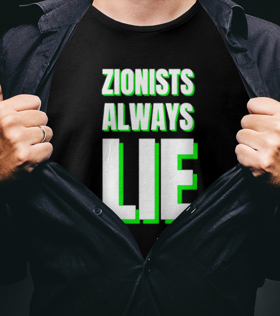 Zionists Always Lie Anti-War T-Shirt