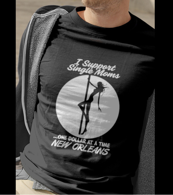 I Support Single Moms One Dollar At A Time New Orleans Iconic T-Shirt