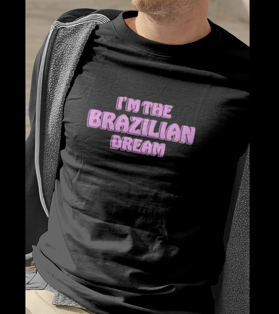 I'm The Brazilian Dream Text In Pink T-Shirt