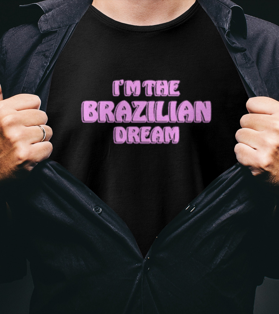 I'm The Brazilian Dream Text In Pink T-Shirt