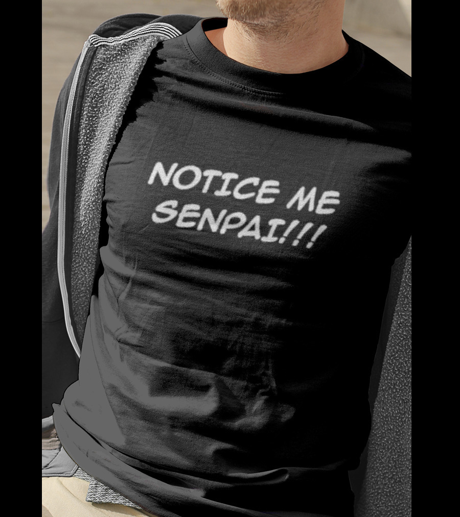 NOTICE ME SENPAI T-Shirt