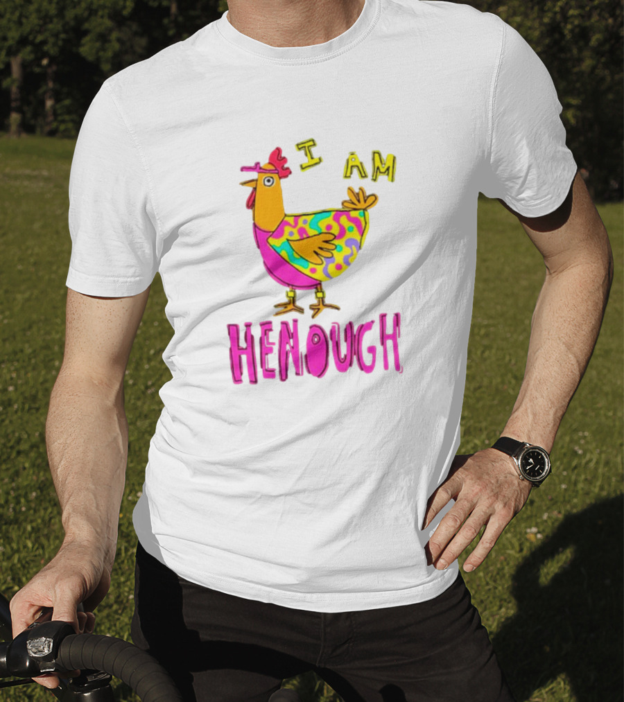 Chicken I Am Henough Colorful T-Shirt