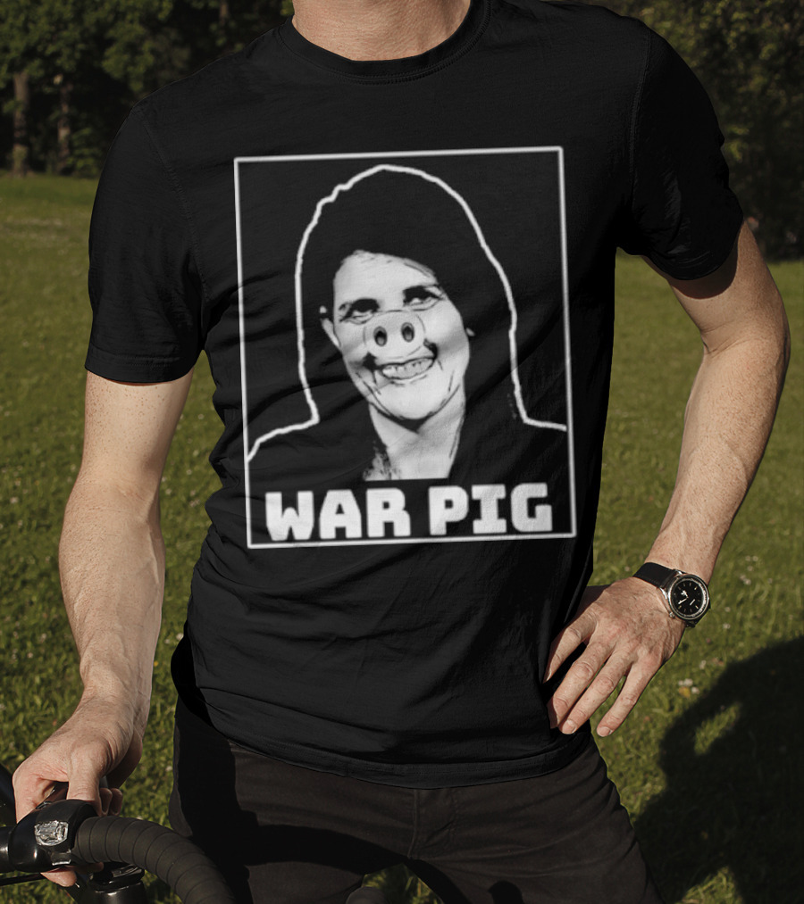 Nikki Haley War Pig T-Shirt