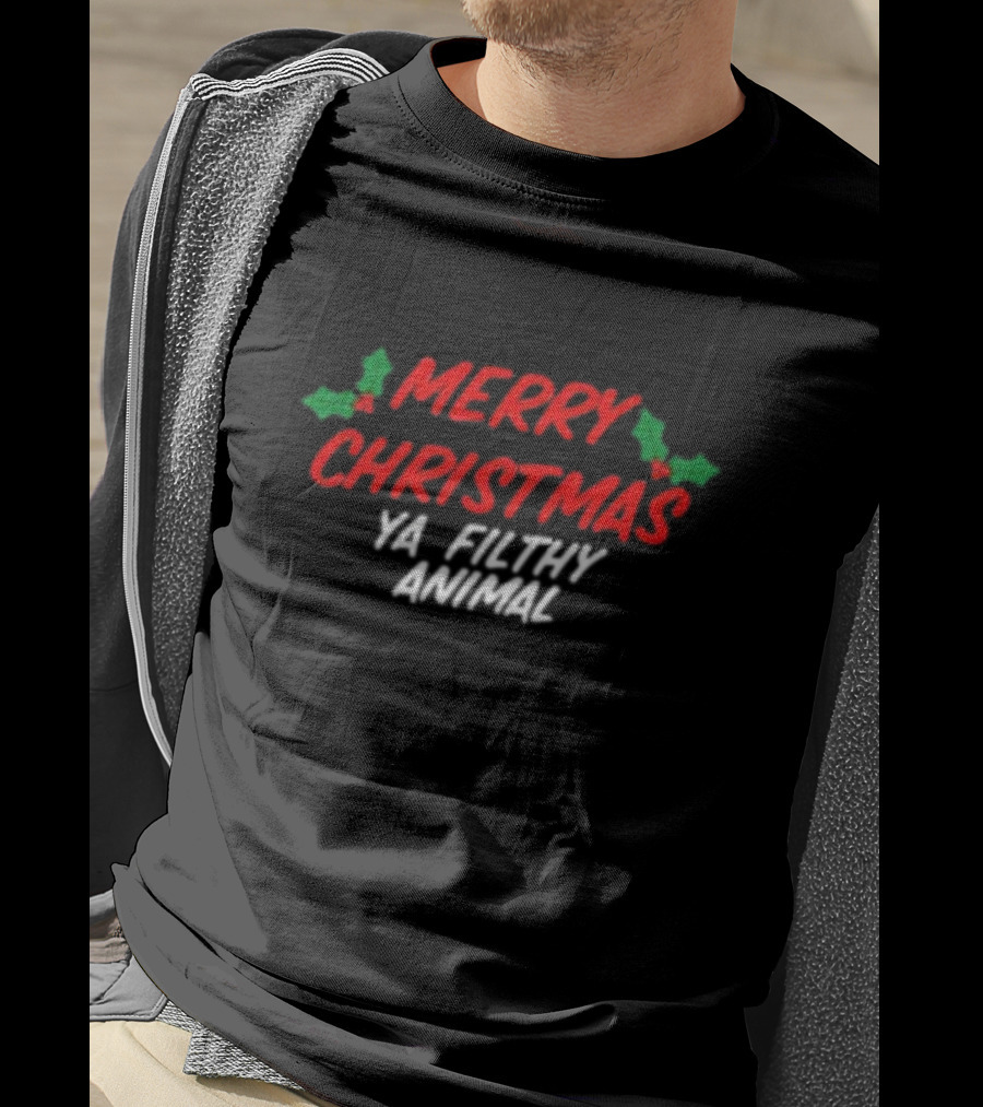 Merry Christmas Ya Filthy Animal Holiday Greeting Hollys T-Shirt